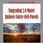 Brad Smart - Topgrading 2.0 Master Business Course (Self-Paced) digital