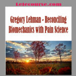 Gregory Lehman - Reconciling Biomechanics with Pain Science digital