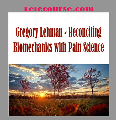 Gregory Lehman - Reconciling Biomechanics with Pain Science digital