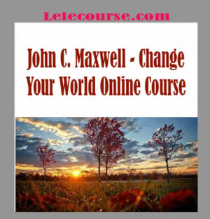 John C. Maxwell - Change Your World Online Course digital