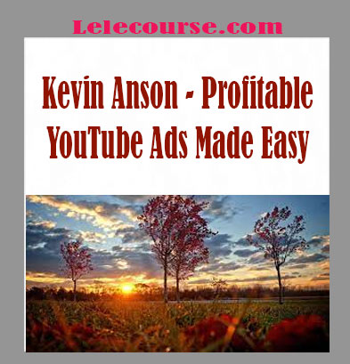 Kevin Anson - Profitable YouTube Ads Made Easy digital