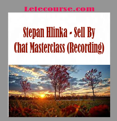 Stepan Hlinka - Sell By Chat Masterclass (Recording) digital