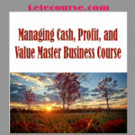 Alan Miltz & Joss Milner - Managing Cash, Profit, and Value Master Business Course