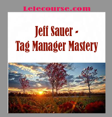 Jeff Sauer - Tag Manager Mastery