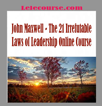John Maxwell - The 21 Irrefutable Laws of Leadership Online Course
