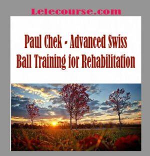 Paul Chek - Advanced Swiss Ball Training for Rehabilitation