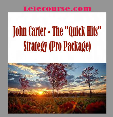 John Carter - The "Quick Hits" Strategy (Pro Package)