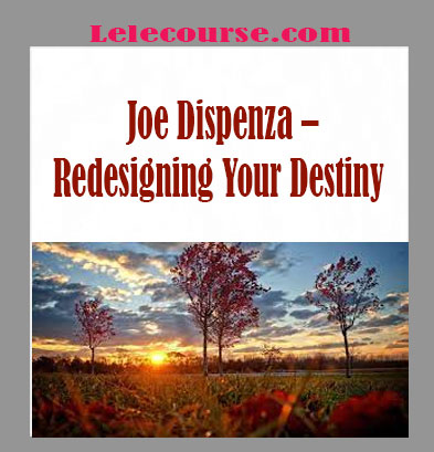 Joe Dispenza – Redesigning Your Destiny
