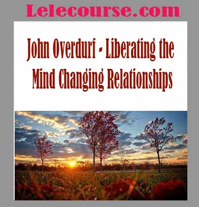 Liberating the Mind Changing Relationships with John Overdurf