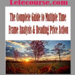 The Complete Guide to Multiple Time Frame Analysis & Reading Price Action