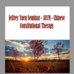 Jeffrey Yuen Seminar - ACCM - Chinese Constitutional Therapy