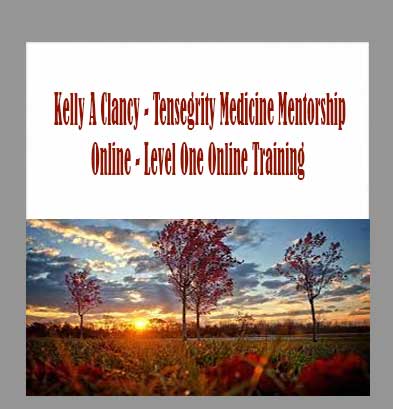 Kelly A Clancy - Tensegrity Medicine Mentorship Online - Level One Online Training