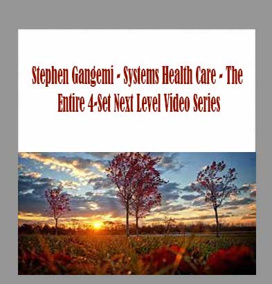 Stephen Gangemi - Systems Health Care - The Entire 4-Set Next Level Video Series