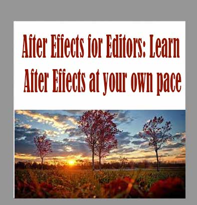 After Effects for Editors: Learn After Effects at your own pace