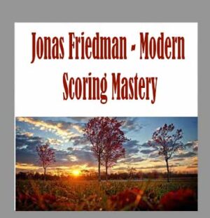 Jonas Friedman - Modern Scoring Mastery