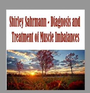 Shirley Sahrmann - Diagnosis and Treatment of Muscle Imbalances