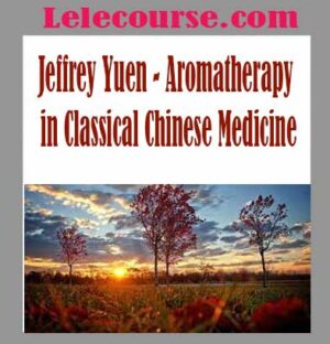 Jeffrey Yuen - Aromatherapy in Classical Chinese Medicine