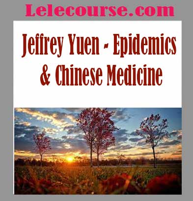 Jeffrey Yuen - Epidemics & Chinese Medicine