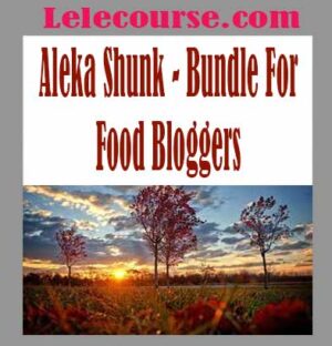 Aleka Shunk - Bundle For Food Bloggers