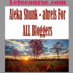 Aleka Shunk - ahrefs For ALL Bloggers