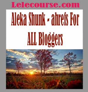 Aleka Shunk - ahrefs For ALL Bloggers