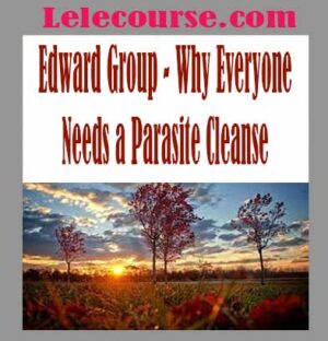 Edward Group - Why Everyone Needs a Parasite Cleanse