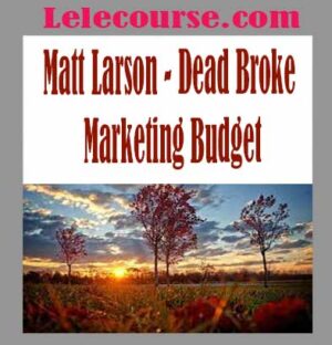 Matt Larson - Dead Broke Marketing Budget