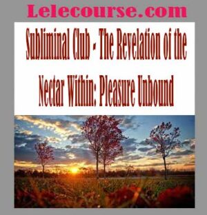 Subliminal Club - The Revelation of the Nectar Within: Pleasure Unbound