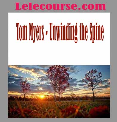 Tom Myers - Unwinding the Spine